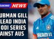 Shubman Gill ODI captain